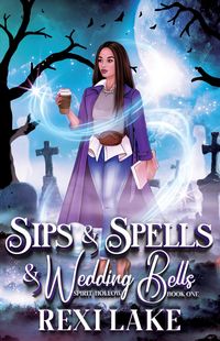 Produktbild: Sips and Spells and Wedding Bells (Spirit Hollow, #1)