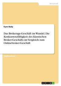 Produktbild: Das Brokerage-Gesch&auml;ft im Wandel. Die Konkurrenzf&auml;higkeit des klassischen Broker-Gesch&auml;fts im Vergleich zum Onlinebroker-Gesch&auml;ft