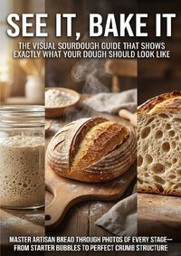 Produktbild: See It, Bake It: The Visual Sourdough Guide That Shows Exactly What Your Dough Should Look Like