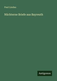 Produktbild: N&uuml;chterne Briefe aus Bayreuth