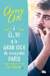 Produktbild: &Eacute;l, Yo Y La Gran Idea de Encender Par&iacute;s / Him, Me, and the Big Idea of Setting Paris Ablaze