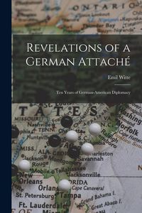 Produktbild: Revelations of a German Attach&eacute;: Ten Years of German-American Diplomacy