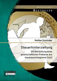 Produktbild: Steuerhinterziehung - Die Betrachtung eines gesellschaftlichen Problems aus steuerpsychologischer Sicht