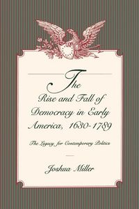 Produktbild: The Rise and Fall of Democracy in Early America, 1630-1789