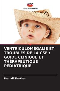 Produktbild: Ventriculom&eacute;galie Et Troubles De La Csf : Guide Clinique Et Th&eacute;rapeutique P&eacute;diatrique