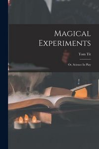 Produktbild: Magical Experiments: Or, Science In Play