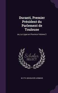 Produktbild: Duranti, Premier Pr&eacute;sident du Parlement de Toulouse: ou, La Ligue en Province Volume 2