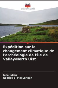 Produktbild: Exp&eacute;dition sur le changement climatique de l'arch&eacute;ologie de l'&icirc;le de Vallay/North Uist