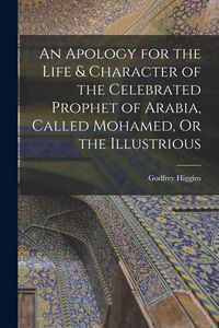 Produktbild: An Apology for the Life & Character of the Celebrated Prophet of Arabia, Called Mohamed, Or the Illustrious