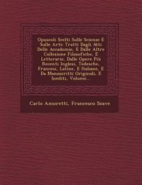Produktbild: Opuscoli Scelti Sulle Scienze E Sulle Arti: Tratti Dagli Atti Delle Accademie, E Dalle Altre Collezione Filosofiche, E Letterarie, Dalle Opere Pi&ugrave; Rec