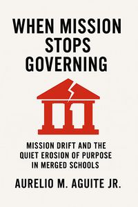 Produktbild: When Mission Stops Governing: Mission Drift and the Quiet Erosion of Purpose in Merged Schools