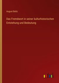Produktbild: Das Fremdwort in seiner kulturhistorischen Entstehung und Bedeutung