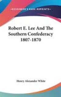 Produktbild: Robert E. Lee and the Southern Confederacy 1807-1870