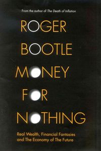 Produktbild: Money for Nothing: Real Wealth, Financial Fantasies and the Economy of the Future