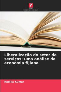 Produktbild: Liberaliza&ccedil;&atilde;o do setor de servi&ccedil;os: uma an&aacute;lise da economia fijiana