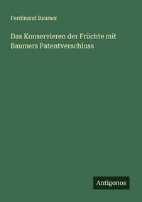 Produktbild: Das Konservieren der Fr&uuml;chte mit Baumers Patentverschluss