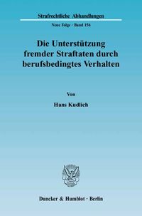 Produktbild: Die Unterst&uuml;tzung fremder Straftaten durch berufsbedingtes Verhalten.
