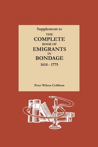 Produktbild: Supplement to The Complete Book of Emigrants in Bondage, 1614-1775