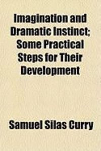 Produktbild: Imagination and Dramatic Instinct; Some Practical Steps for Their Development