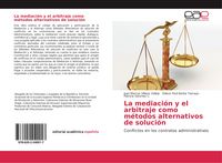 Produktbild: La mediaci&oacute;n y el arbitraje como m&eacute;todos alternativos de soluci&oacute;n