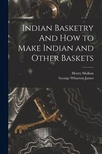 Produktbild: Indian Basketry And How to Make Indian and Other Baskets