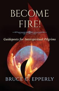 Produktbild: Become Fire! Guideposts for Interspiritual Pilgrims