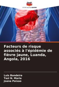 Produktbild: Facteurs de risque associ&eacute;s &agrave; l'&eacute;pid&eacute;mie de fi&egrave;vre jaune, Luanda, Angola, 2016