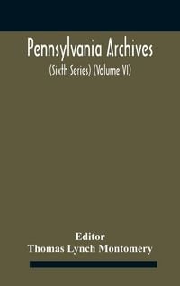Produktbild: Pennsylvania archives (Sixth Series) (Volume VI)