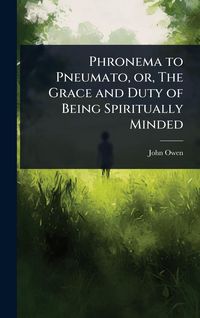 Produktbild: Phronema to Pneumato, or, The Grace and Duty of Being Spiritually Minded
