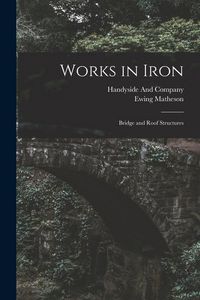 Produktbild: Works in Iron: Bridge and Roof Structures
