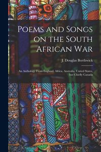 Produktbild: Poems and Songs on the South African War: an Anthology From England, Africa, Australia, United States, but Chiefly Canada