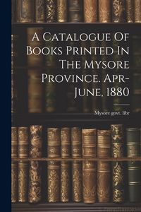 Produktbild: A Catalogue Of Books Printed In The Mysore Province. Apr-june, 1880