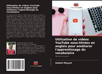 Produktbild: Utilisation de vid&eacute;os YouTube sous-titr&eacute;es en anglais pour am&eacute;liorer l'apprentissage du vocabulaire