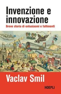 Produktbild: Invenzione e innovazione. Breve storia di entusiasmi e fallimenti
