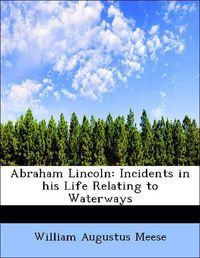 Produktbild: Meese, W: Abraham Lincoln: Incidents in his Life Relating to