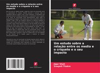Produktbild: Um estudo sobre a rela&ccedil;&atilde;o entre os media e o cr&iacute;quete e o seu impacto