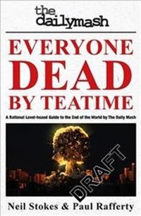 Produktbild: Everyone Dead By Teatime: A Rational, Level headed Guide to the End
