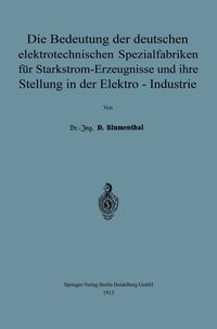 Produktbild: Die Bedeutung der deutschen elektrotechnischen Spezialfabriken f&uuml;r Starkstrom-Erzeugnisse und ihre Stellung in der Elektro-Industrie