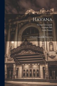 Produktbild: Havana: A Musical Comedy In Three Acts