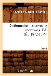 Produktbild: Dictionnaire des ouvrages anonymes. Tome II. E-L (&Eacute;d.1872-1879)