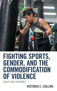Produktbild: Fighting Sports, Gender, and the Commodification of Violence