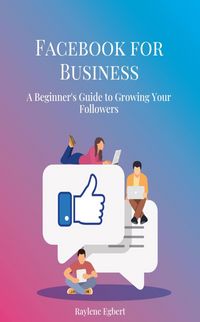 Produktbild: Facebook for Business - A Beginner's Guide to Growing Your Followers