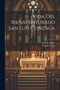 Produktbild: Vida Del Bienaventurado San Luis Gonzaga ...