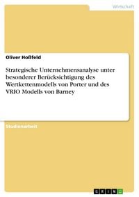 Produktbild: Strategische Unternehmensanalyse unter besonderer Ber&uuml;cksichtigung des Wertkettenmodells von Porter und des VRIO Modells von Barney