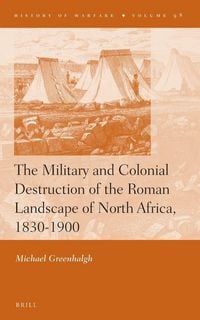 Produktbild: The Military and Colonial Destruction of the Roman Landscape of North Africa, 1830-1900