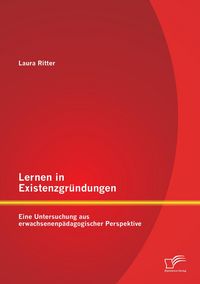 Produktbild: Lernen in Existenzgr&uuml;ndungen: Eine Untersuchung aus erwachsenenp&auml;dagogischer Perspektive