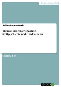 Produktbild: Thomas Mann: Der Erw&auml;hlte. Stoffgeschichte und Gnadenthema