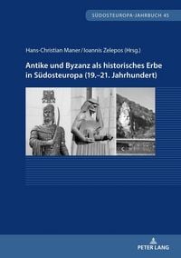 Produktbild: Antike und Byzanz als historisches Erbe in S&uuml;dosteuropa vom 19.&ndash;21. Jahrhundert
