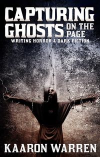 Produktbild: Capturing Ghosts On The Page: Writing Horror & Dark Fiction (Writer Chaps, #5)