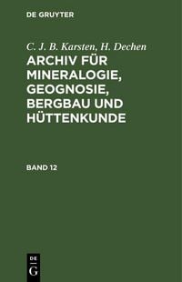 Produktbild: C. J. B. Karsten; H. Dechen: Archiv f&uuml;r Mineralogie, Geognosie, Bergbau und H&uuml;ttenkunde. Band 12